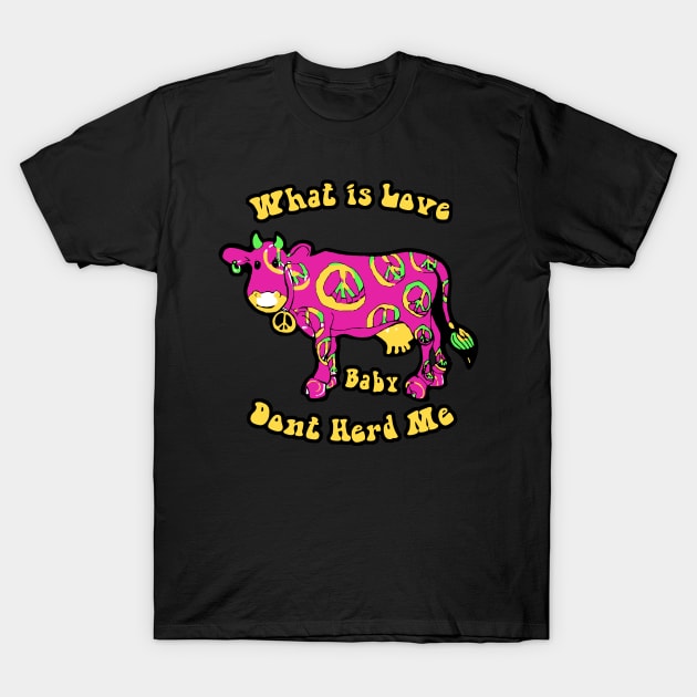What Is Love Hippie Cow T-Shirt by katmargoli